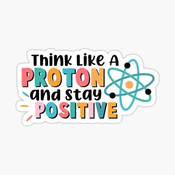 Artikel-Vorschau von Denken Sie wie ein Proton und bleiben Sie positiv. Lustiges Geschenk für Liebhaber der Wissenschaft und Physik., designt und verkauft von J-mina.