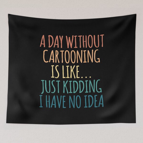 Item preview, A Day Without Cartooning Is Like Just Kidding I Have No Idea designed and sold by kindxinn.