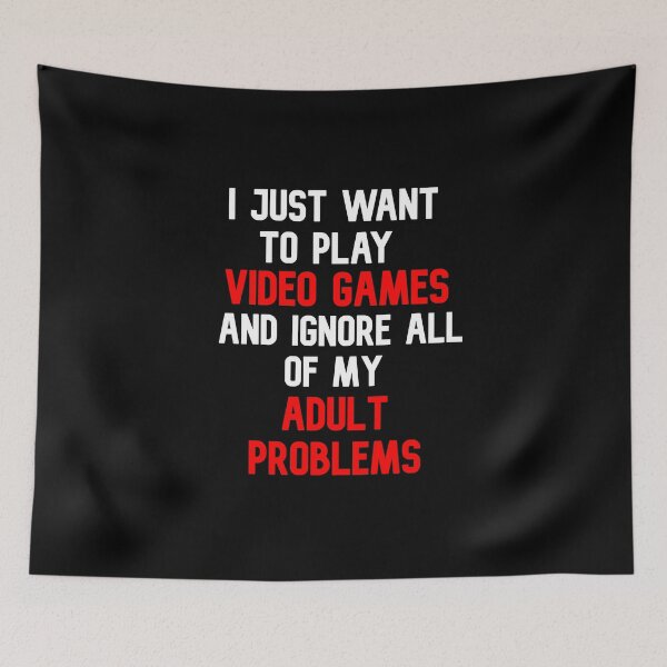 Item preview, I Just Want To Play Video Games And Ignore Of All Of My Adult Problems designed and sold by Gamerss4Life.