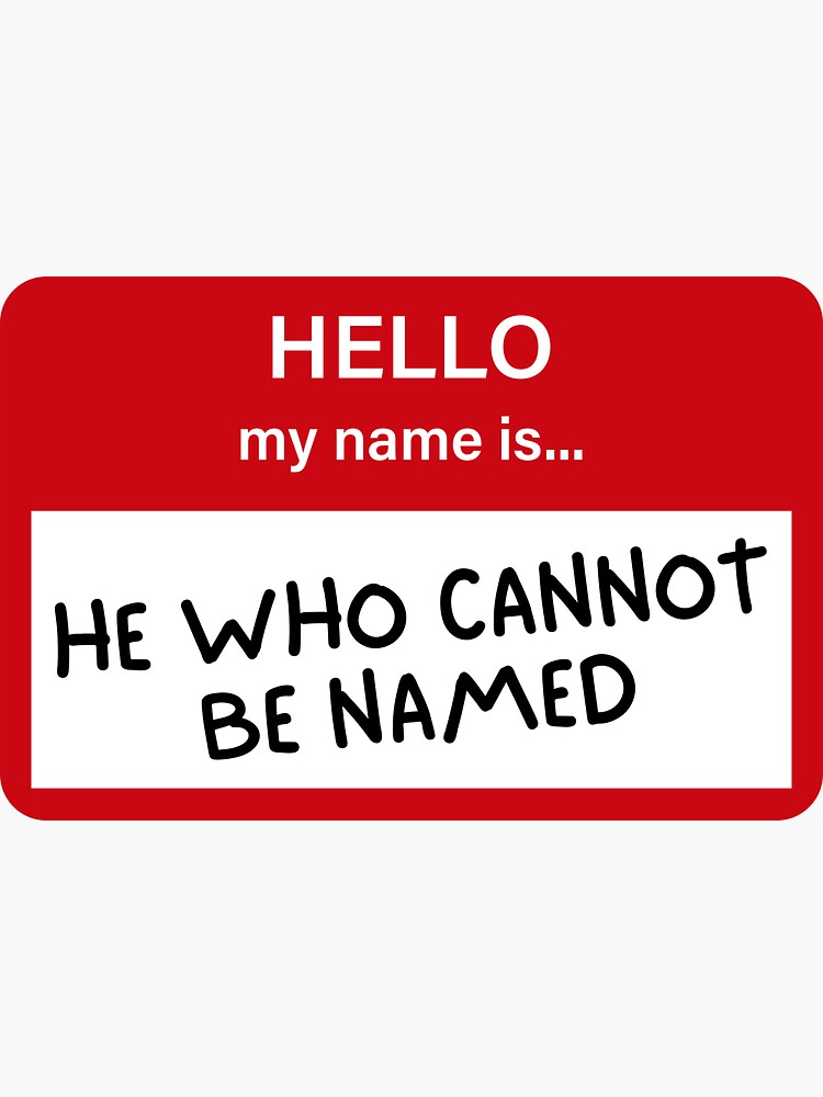 Hello My Name Is He Who Cannot Be Named Sticker By Detaileddesign Redbubble