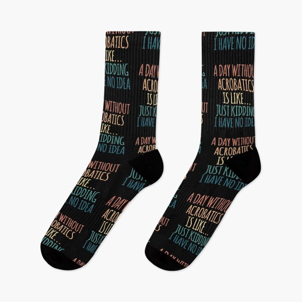 Item preview, A Day Without Acrobatics Is Like Just Kidding I Have No Idea designed and sold by kindxinn.