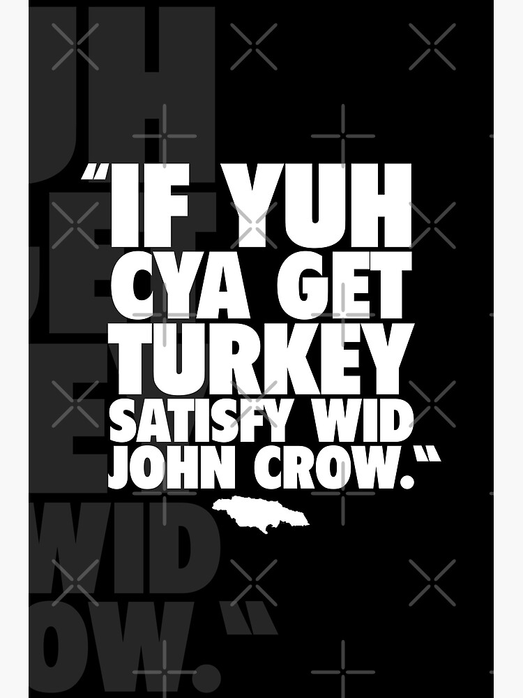 if-yuh-cya-get-turkey-satisfy-wid-john-crow-make-the-best-of-a-bad