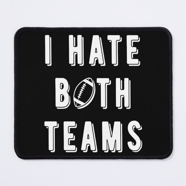 Item preview, I Hate Both Teams III - Football Fan designed and sold by Lemon Pepper.
