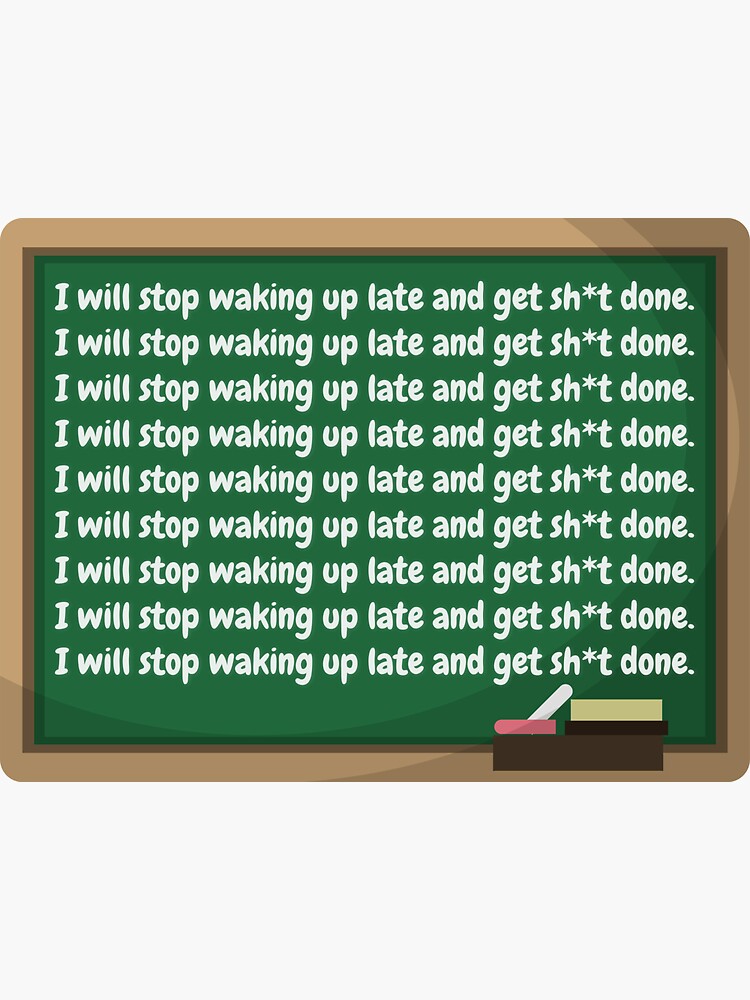 "Chalkboard I will stop waking up late and get sh*t done." Sticker by