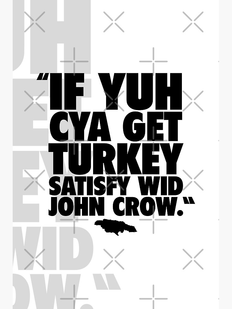 if-yuh-cya-get-turkey-satisfy-wid-john-crow-make-the-best-of-a-bad