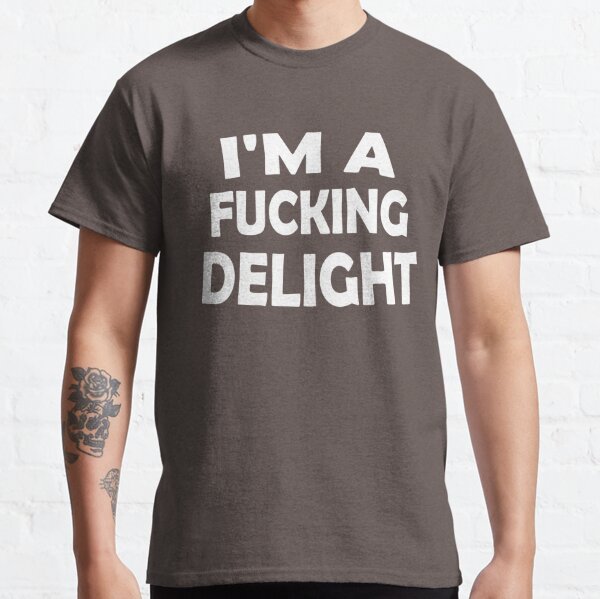 funny I'm A Fucking Delight,funny gift Classic T-Shirt