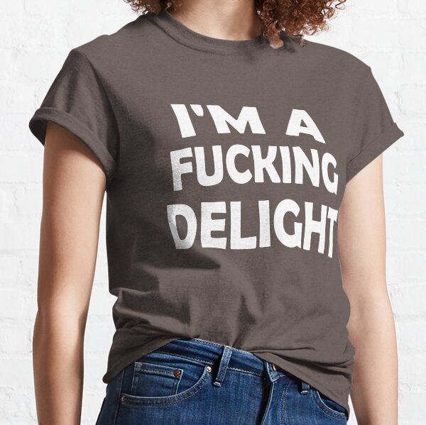 funny I'm A Fucking Delight,funny gift Classic T-Shirt