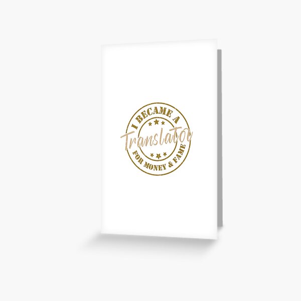 I Became A Translator For Money And Fame - Funny Translator Quote Gift Idea For Men and Womens Greeting Card