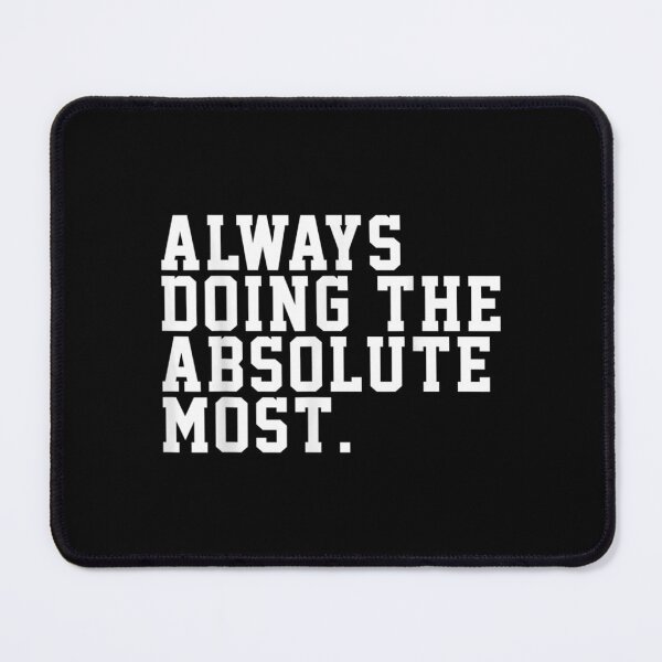 Item preview, Always Doing The Absolute Most Funny Humor  designed and sold by terrycar.