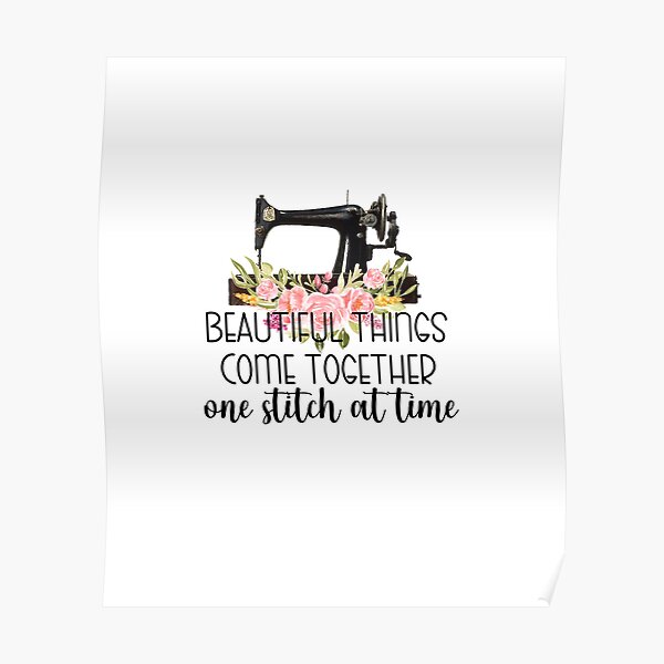 beautiful-things-come-together-one-stitch-at-time-poster-for-sale-by