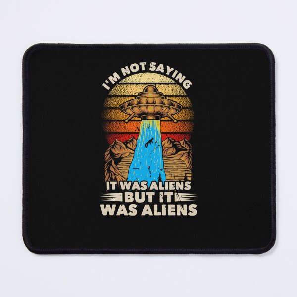 Item preview, Im Not Saying It Was Aliens But It Was Aliens designed and sold by Dressed For  Duty.