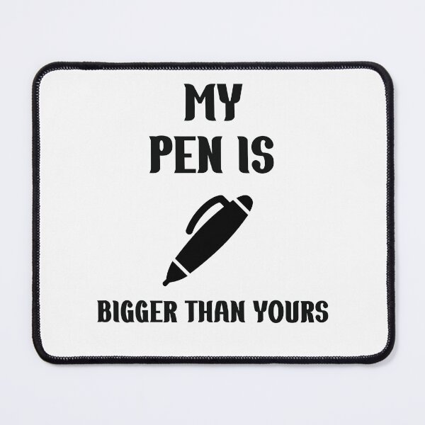 Item preview, Funny Slogan My Pen Is Bigger Than Yours designed and sold by Rami Khalifah.