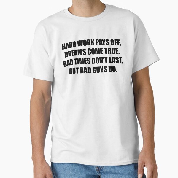 Item preview, Hard work pays off, dreams come true. Bad times don’t last, but BAD GUYS do. designed and sold by teesful.