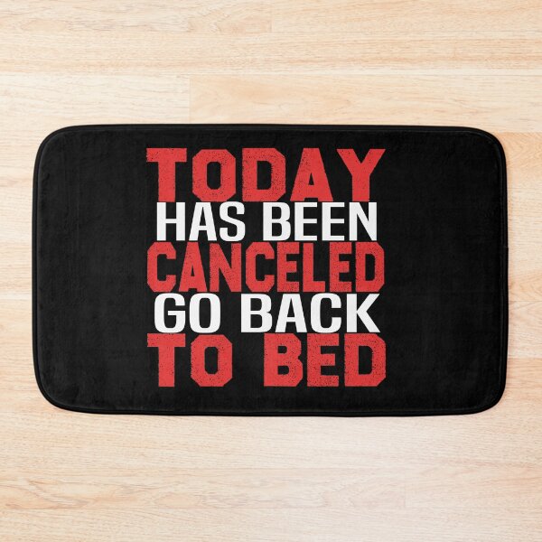 Item preview, today has been canceled go back to bed designed and sold by bahdsgraphic.