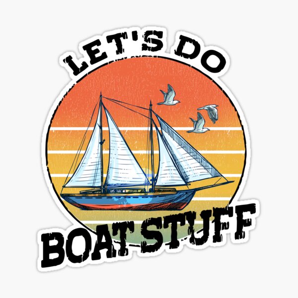 Let's Do Boat Stuff,Gift For Boat Owner,New Boat Gifts | Sticker