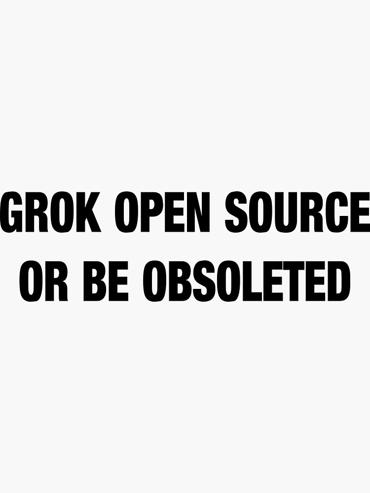 "Grok Open Source Or Be Obsoleted" Sticker by pacharanero | Redbubble
