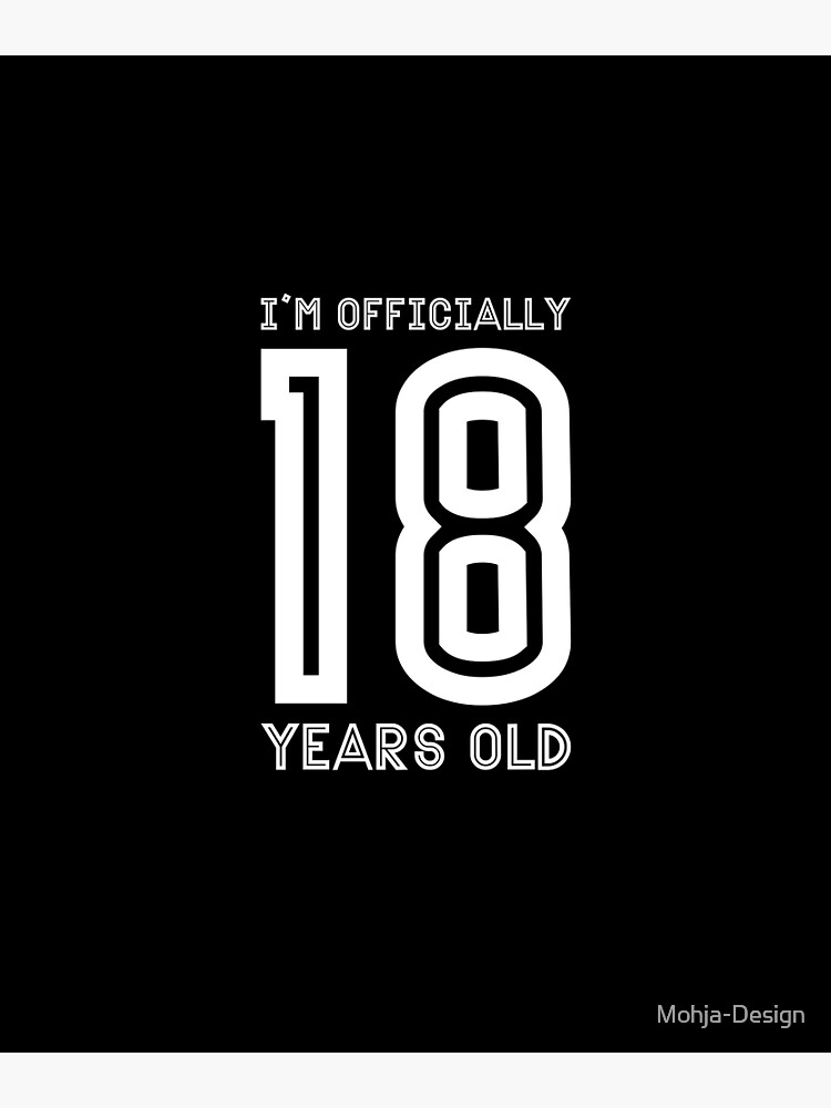 18 - I'm officially 18 years old Poster by Mohja-Design | Redbubble