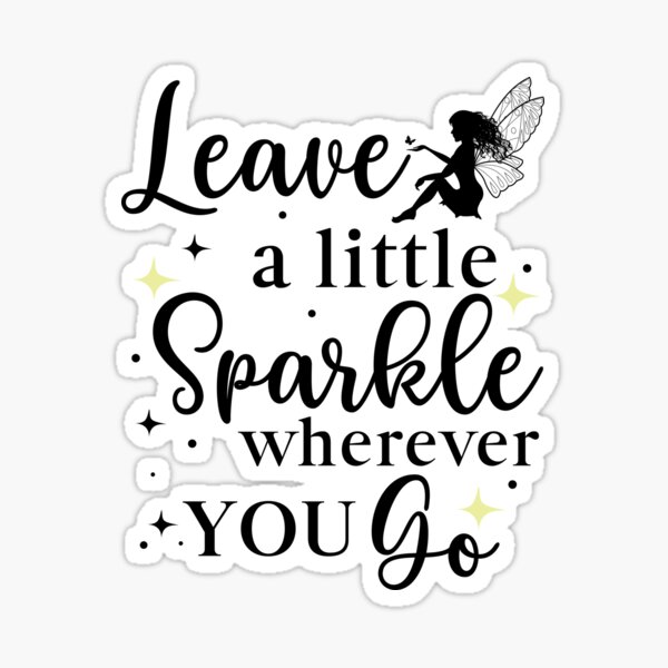 Leave a little sparkle wherever you go