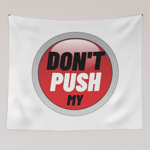 Item preview, Dont Push My Button designed and sold by fouzy.