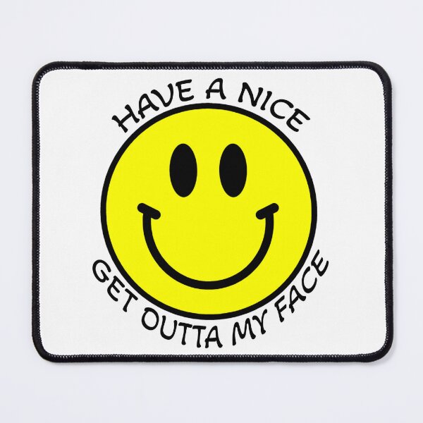 Item preview, HAVE A NICE GET OUTTA MY FACE designed and sold by CRINGEWORTHY TEES.