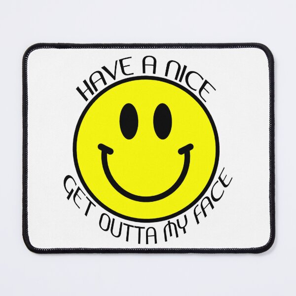 Item preview, HAVE A NICE GET OUTTA MY FACE designed and sold by CRINGEWORTHY TEES.