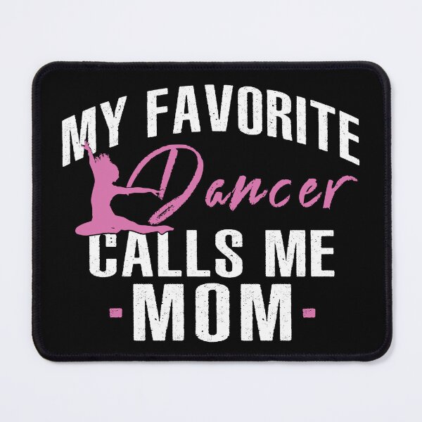 Item preview, My Favorite Dancer Calls Me Mom designed and sold by SmartStyle.