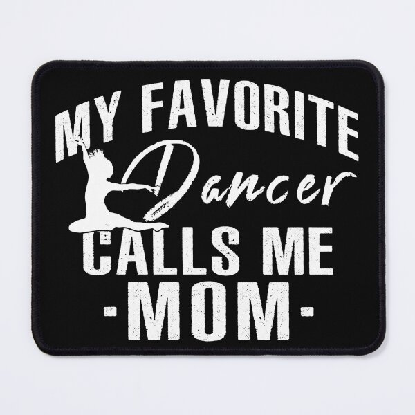 Item preview, My Favorite Dancer Calls Me Mom designed and sold by SmartStyle.