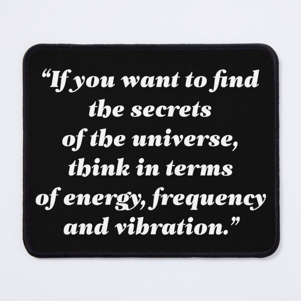 Item preview, If you want to find the secrets of the universe, think in terms of energy, frequency and vibration. designed and sold by essentialquotes.