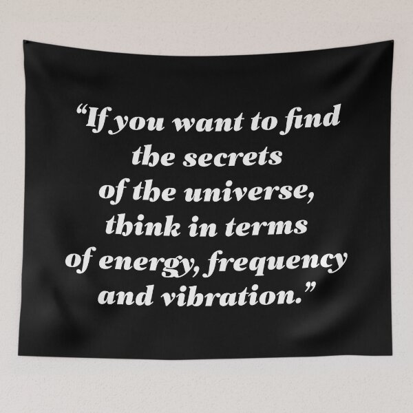 Item preview, If you want to find the secrets of the universe, think in terms of energy, frequency and vibration. designed and sold by essentialquotes.