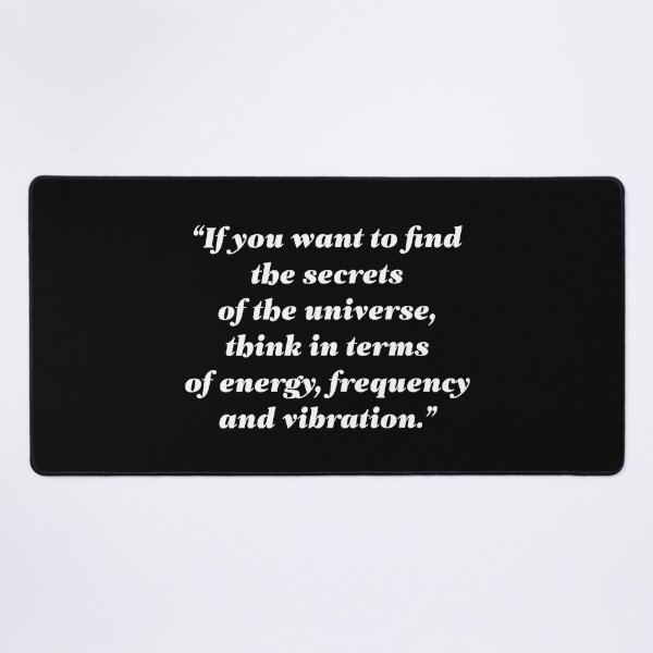 Item preview, If you want to find the secrets of the universe, think in terms of energy, frequency and vibration. designed and sold by essentialquotes.
