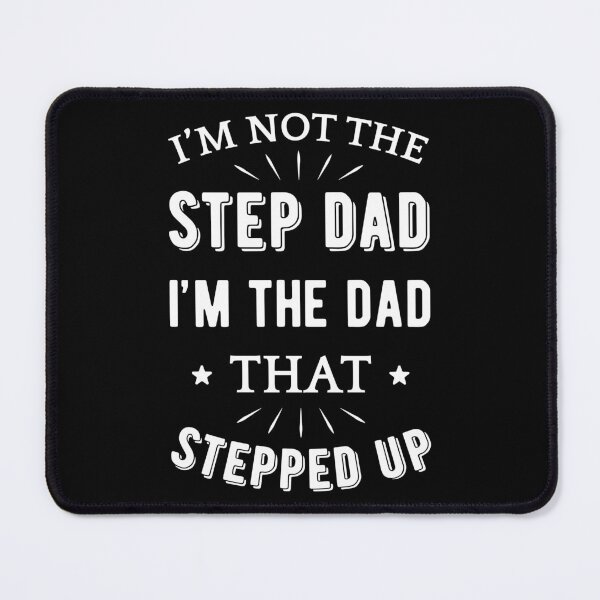 Item preview, Not The Step Dad I'm The Dad That Stepped Up I designed and sold by Lemon Pepper.