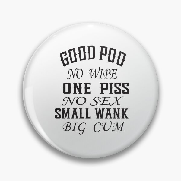 Item preview,  Good Poo No Wipe One Piss No Sex Small Wank Funny designed and sold by karim82.