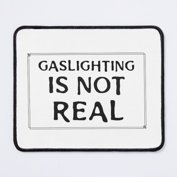 Item preview, gaslighting is not real. designed and sold by FreeRange Co.