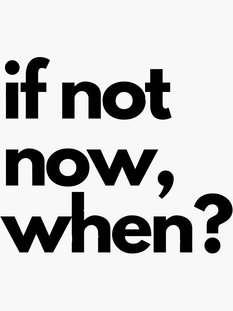 If Not Now When Sticker By Elenastojakovic Redbubble