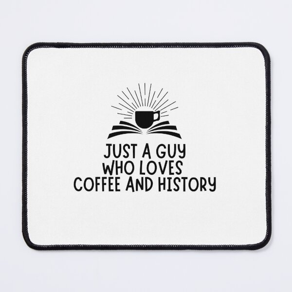 Item preview, Just A Guy Who Loves Coffee And History designed and sold by TrippyHistory.
