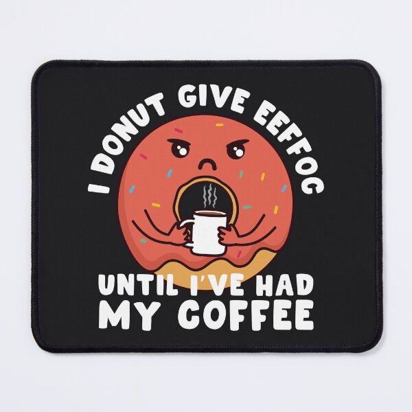 Item preview, I Donut Give Eeffoc Until I've Had My Coffee designed and sold by ttttee.