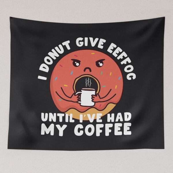 Item preview, I Donut Give Eeffoc Until I've Had My Coffee designed and sold by ttttee.