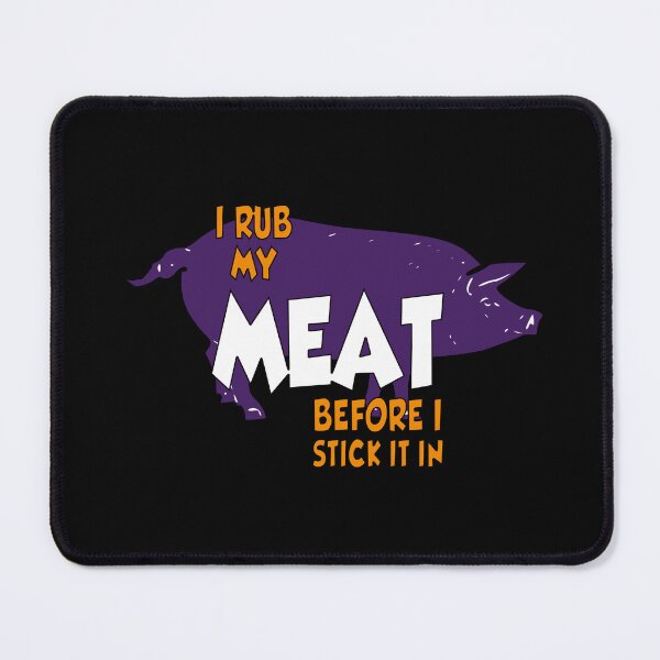 Item preview, I proudly admit i rub my meat before stick it in designed and sold by vooART.
