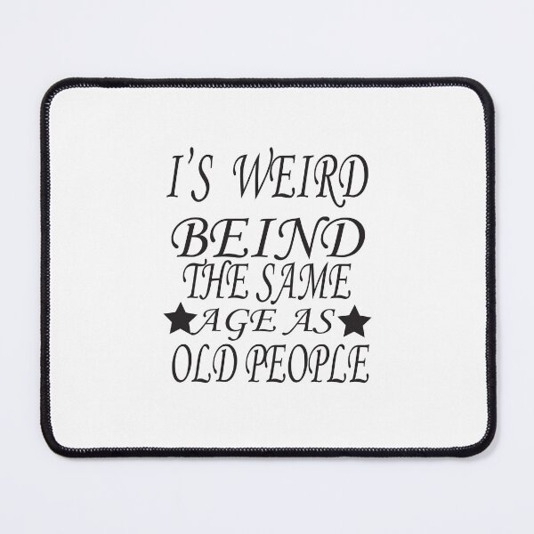 Item preview, it's weird being the same age as old people designed and sold by karim82.