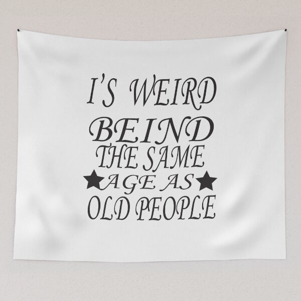 Item preview, it's weird being the same age as old people designed and sold by karim82.