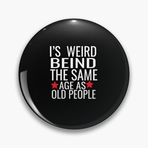 Item preview, it's weird being the same age as old people designed and sold by karim82.