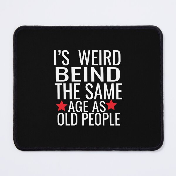 Item preview, it's weird being the same age as old people designed and sold by karim82.