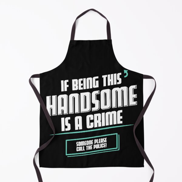 Item preview, If Being This HANDSOME Is a Crime, Someone Call The Police! designed and sold by TeeTimeShirts.
