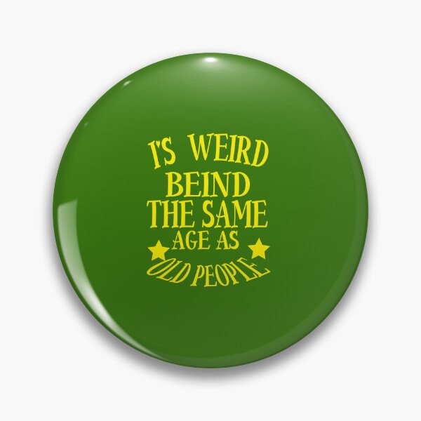 Item preview,  it's weird being the same age as old people designed and sold by karim82.