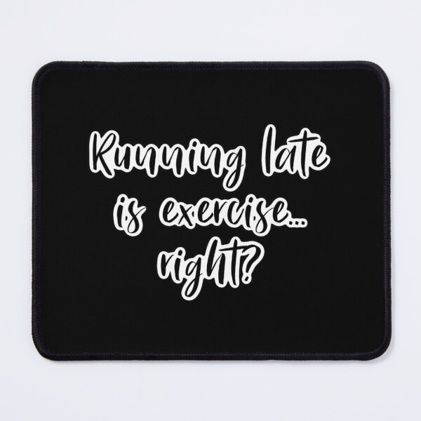 Item preview, Running Late Is Exercise....Right Black Classic T-Shirt designed and sold by rollinsale.