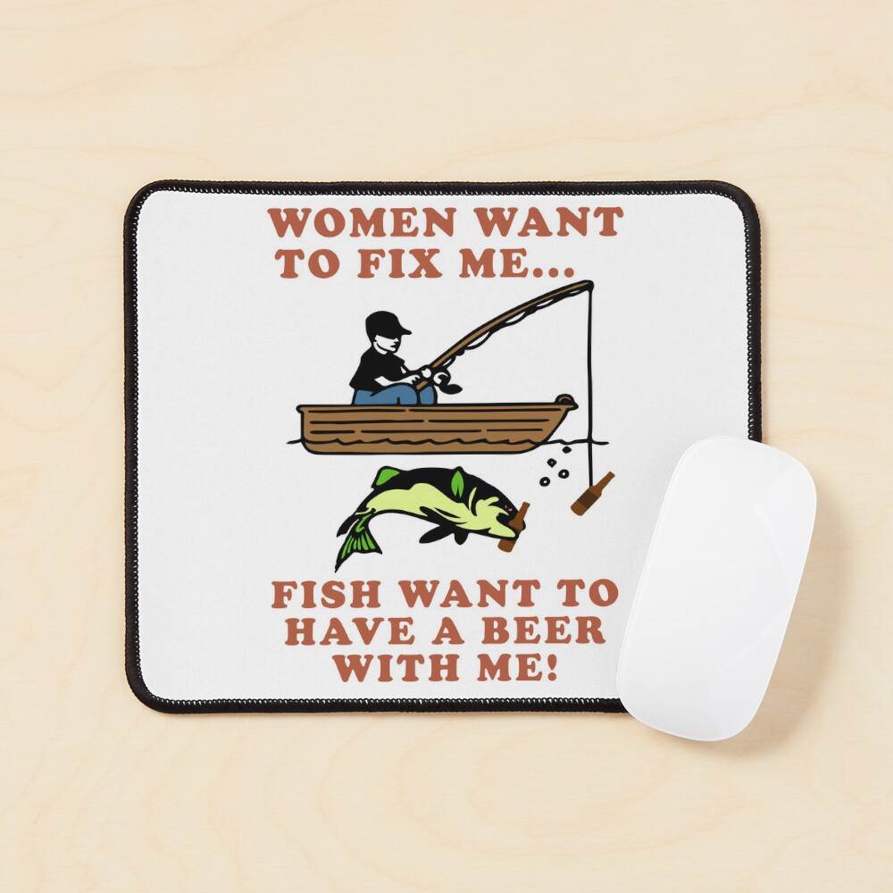 Fish Want To Have A Beer With Me Women Want To Fix Me - Meme