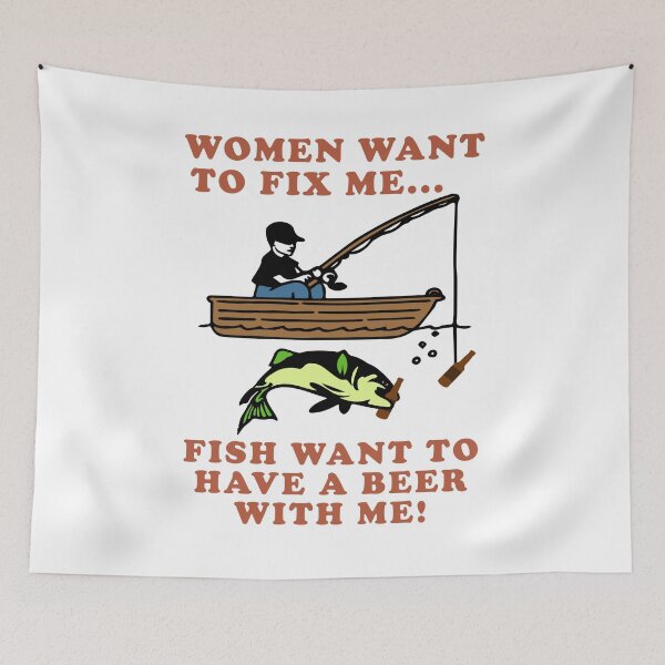 Item preview, Women Want To Fix Me, Fish Want To Have A Beer With Me - Meme, Fishing, Women Want Me, Fish Fear Me, Oddly Specific designed and sold by SpaceDogLaika.