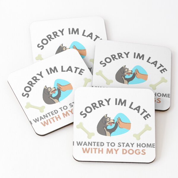 Item preview, Sorry Im Late I Wanted To Stay Home With My Dogs designed and sold by badretop.