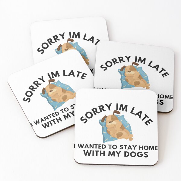 Item preview, Sorry Im Late I Wanted To Stay Home With My Dogs designed and sold by badretop.
