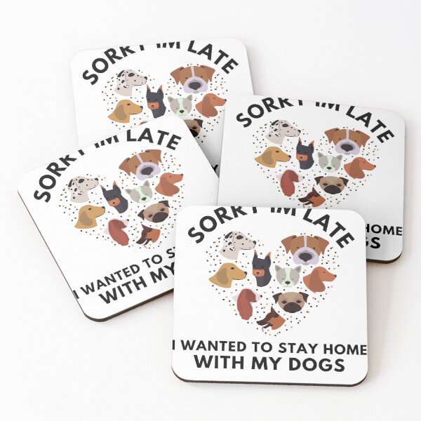 Item preview,  Sorry Im Late I Wanted To Stay Home With My Dogs designed and sold by badretop.